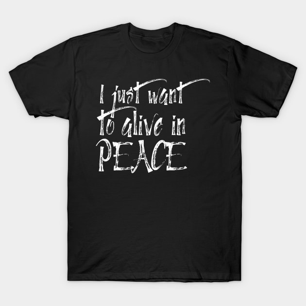 I just want to alive in peace T-Shirt by AbstractWorld